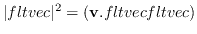 $\vert fltvec\vert^2=({\bf v.} fltvec fltvec)$