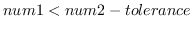 $num1 < num2-tolerance$