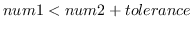 $num1 < num2+tolerance$