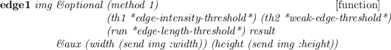 \begin{emtabbing}
{\bf edge1}
\it img \=\&optional \=(method 1) \\lq [function]\ ...
...>\&aux (width (send img :width)) (height (send img :height))
\rm
\end{emtabbing}